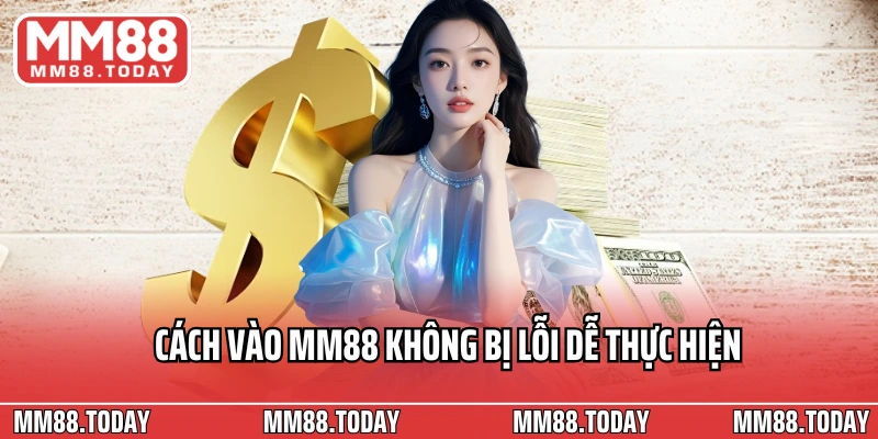 Hướng Dẫn Cách Vào MM88 Không Bị Lỗi Chỉ Trong 30 Giây - lavor