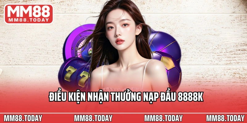 Thưởng Nạp Đầu 8888k Cho Thành Viên Mới Tại MM88 Trong Hôm Nay - lavor