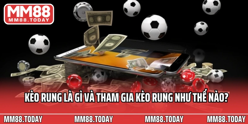 Kèo Rung Là Gì? Mẹo Săn Kèo Rung Hiệu Quả Từ Chuyên Gia - lavor